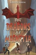 The Dragons of Magnetia di Kashyap Dhital edito da AUSTIN MACAULEY