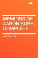 Memoirs of Aaron Burr, Complete di Matthew L. Davis edito da HardPress Publishing