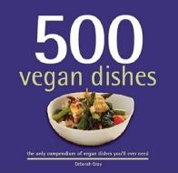 500 Vegan Dishes: The Only Compendium of Vegan Dishes You'll Ever Need di Deborah Gray edito da SELLERS PUB INC