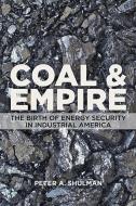 Coal and Empire di Peter A. Shulman edito da J. Hopkins Uni. Press