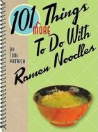 101 More Things to Do with Ramen Noodles di Toni Patrick edito da GIBBS SMITH PUB