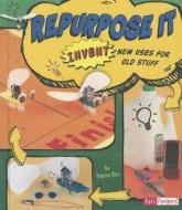 Repurpose It: Invent New Uses for Old Stuff di Tammy Laura Lynn Enz edito da FACT FINDERS