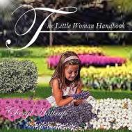 The Little Woman Handbook di Cheryl Hattrup edito da Outskirts Press
