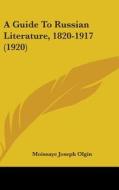 A Guide to Russian Literature, 1820-1917 (1920) di Moissaye Joseph Olgin edito da Kessinger Publishing