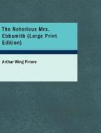 The Notorious Mrs. Ebbsmith di Arthur Wing Pinero edito da Bibliolife