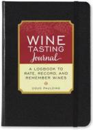 Wine Tasting Journal (Diary, Notebook): A Logbook to Rate, Record, and Remember Wines di Doug Paulding edito da Peter Pauper Press