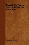 Through the Postern Gate - A Romance of Seven Days di Florence L. Barclay edito da Lewis Press