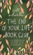 The End Of Your Life Book Club di Will Schwalbe edito da Hodder & Stoughton General Division
