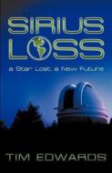 Sirius Loss: A Star Lost, a New Future di Tim Edwards edito da WESTBOW PR