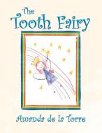The Tooth Fairy di Amanda De La Torre edito da Xlibris