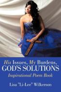 His Issues, My Burdens, God's Solutions di Lisa "Li-Lee" Wilkerson edito da AuthorHouse
