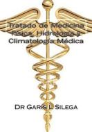 Tratado de Medicina Fisica Hidrologia y Climatologia Medica: Turismo de Salud. Cuba di Garis L. Silega, Dr Garis L. Silega edito da Createspace