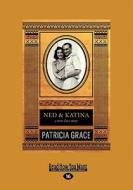 Ned & Katina: A True Love Story (Large Print 16pt) di Patricia Grace edito da READHOWYOUWANT