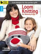 Loom Knitting for Mommy & Me di Leisure Arts edito da Leisure Arts Inc