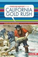 A Timeline History of the California Gold Rush di Stephanie Watson edito da LERNER CLASSROOM