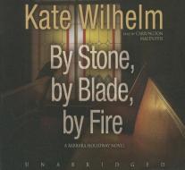 By Stone, by Blade, by Fire di Kate Wilhelm edito da Blackstone Audiobooks