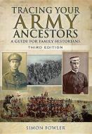 Tracing Your Army Ancestors - 3rd Edition di Simon Fowler edito da Pen & Sword Books Ltd
