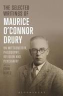 The Selected Writings of Maurice O'Connor Drury: On Wittgenstein, Philosophy, Religion and Psychiatry di Maurice O. Drury edito da BLOOMSBURY 3PL