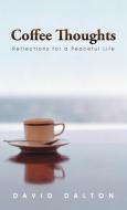 Coffee Thoughts: Reflections for a Peaceful Life di David Dalton edito da AUTHORHOUSE