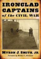 Ironclad Captains of the Civil War di Myron J. Smith Jr. edito da McFarland