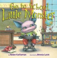 Go To School, Little Monster di Helen Ketteman edito da Amazon Publishing