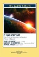 Flying Reactors: The Political Feasibility of Nuclear Power in Space: Cadre Paper No. 22 di Lieutenant Colonel Usafr Downey, Wing Commander Raaf Forestier, Lieutenant Colonel Usaf Miller edito da Createspace