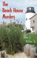 The Beach House Murders: Victorian Mansion di John A. Miller Jr edito da Createspace
