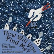How Will You Find Me? di Tina Tyra edito da Createspace