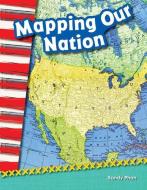 Mapping Our Nation (Library Bound) (Grade 2) di Sandy Phan edito da TEACHER CREATED MATERIALS