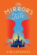 The Mirror's Tale: A Further Tales Adventure di P. W. Catanese edito da ALADDIN
