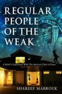 Regular People of the Weak: A Rebel's Experience with the Spiritual Chief of Poets di Shareef Mabrouk edito da Createspace