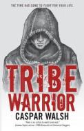 Tribe Warrior di Caspar Walsh edito da Createspace