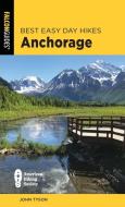 Best Easy Day Hikes Anchorage di John Tyson edito da Rowman & Littlefield