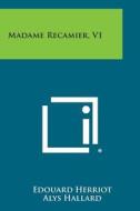 Madame Recamier, V1 di Edouard Herriot edito da Literary Licensing, LLC