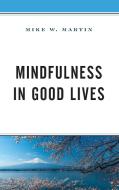Mindfulness in Good Lives di Mike W. Martin edito da LEXINGTON BOOKS