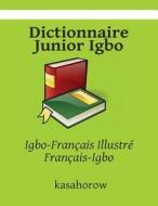 Dictionnaire Junior Igbo: Igbo-Francais Illustre, Francais-Igbo di Kasahorow edito da Createspace