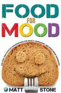 Food for Mood: Dietary and Lifestyle Interventions for Anxiety, Depression, and Other Mood Disorders di Matt Stone edito da Createspace