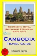 Cambodia Travel Guide: Sightseeing, Hotel, Restaurant & Shopping Highlights di Christina Taylor edito da Createspace