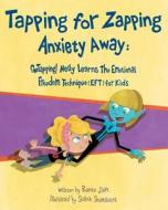 Tapping for Zapping Anxiety Away: Gotapping! Nelly Learns the Emotional Freedom Technique (Eft) for Kids di Renee Jain edito da Createspace