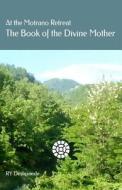 At the Motrano Retreat ? the Book of the Divine Mother di Ry Deshpande edito da Createspace