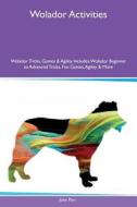 Wolador Activities Wolador Tricks, Games & Agility Includes di John Parr edito da Global Pet Care International