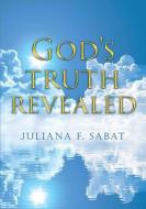 God's Truth Revealed di Juliana F. Sabat edito da XULON PR