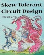 Skew-Tolerant Circuit Design di David Harris edito da MORGAN KAUFMANN PUBL INC
