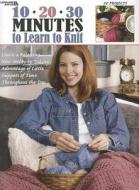 10-20-30 Minutes To Learn To Knit di Leisure Arts edito da Leisure Arts Inc