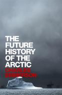 The Future History of the Arctic di Charles Emmerson edito da PUBLICAFFAIRS