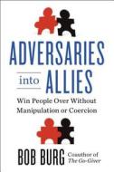 Adversaries Into Allies di Bob Burg edito da Penguin Books Ltd