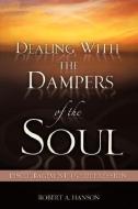 Dealing with the Dampers of the Soul di Robert A. Hanson edito da XULON PR