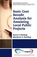 Basic Cost Benefit Analysis for Assessing Local Public Projects di Barry P. Keating, Maryann O. Keating edito da Business Expert Press
