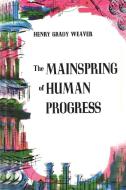 The Mainspring of Human Progress di Henry Grady Weaver edito da Martino Fine Books