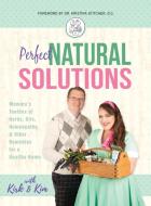 Perfect Natural Solutions: Momma's Toolbox of Herbs, Oils, Homeopathy, & Other Remedies for a Healthy Home di With Kirk and Kim Miller edito da AMBASSADOR PR LLC